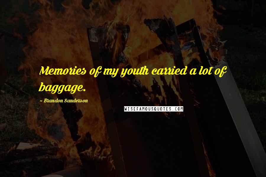 Brandon Sanderson Quotes: Memories of my youth carried a lot of baggage.