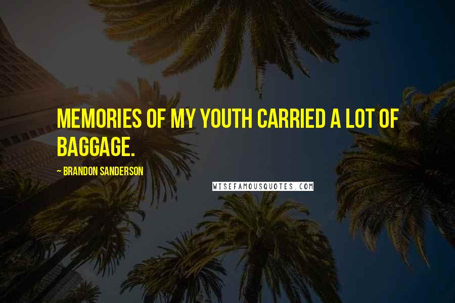 Brandon Sanderson Quotes: Memories of my youth carried a lot of baggage.