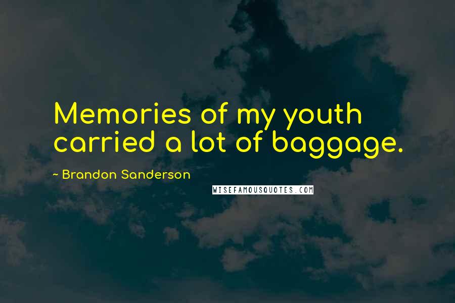 Brandon Sanderson Quotes: Memories of my youth carried a lot of baggage.