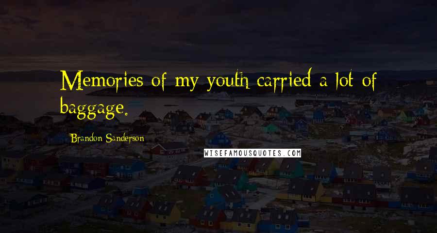 Brandon Sanderson Quotes: Memories of my youth carried a lot of baggage.