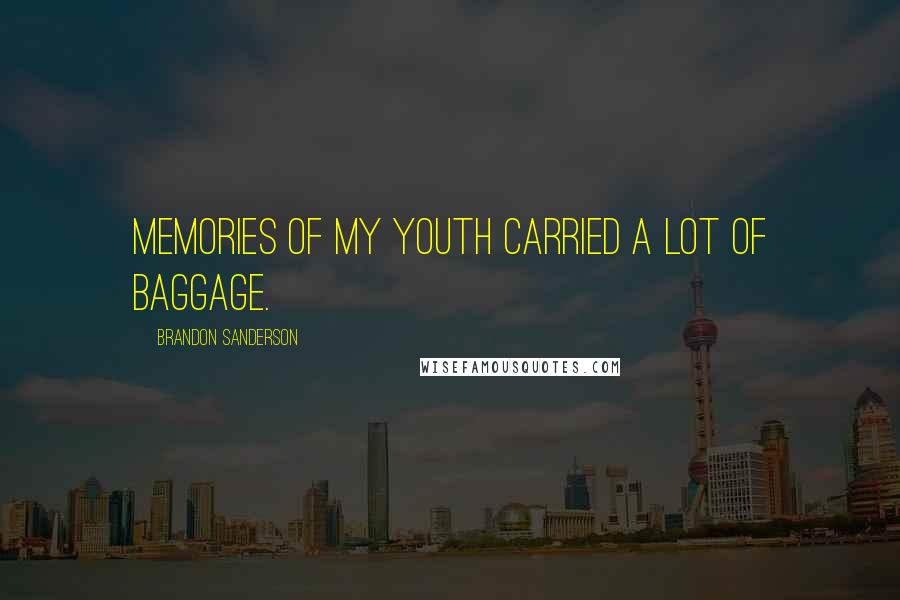 Brandon Sanderson Quotes: Memories of my youth carried a lot of baggage.