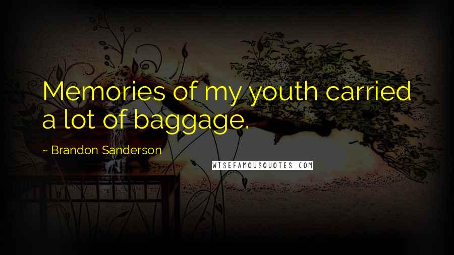 Brandon Sanderson Quotes: Memories of my youth carried a lot of baggage.