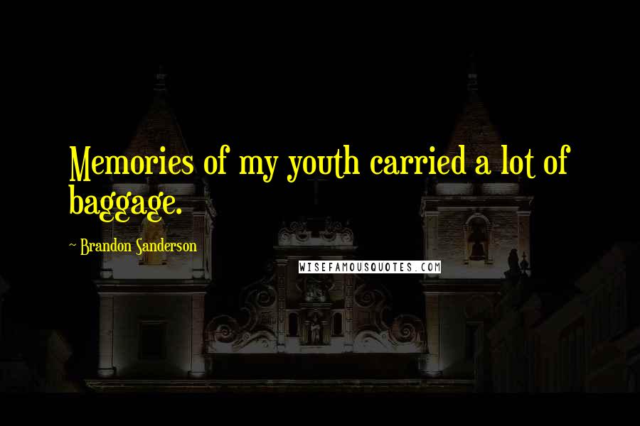 Brandon Sanderson Quotes: Memories of my youth carried a lot of baggage.