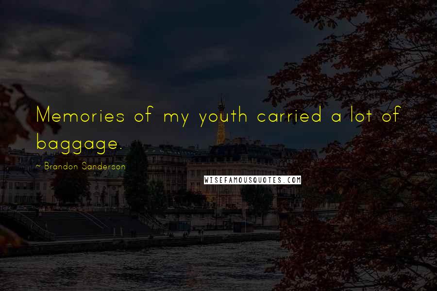 Brandon Sanderson Quotes: Memories of my youth carried a lot of baggage.