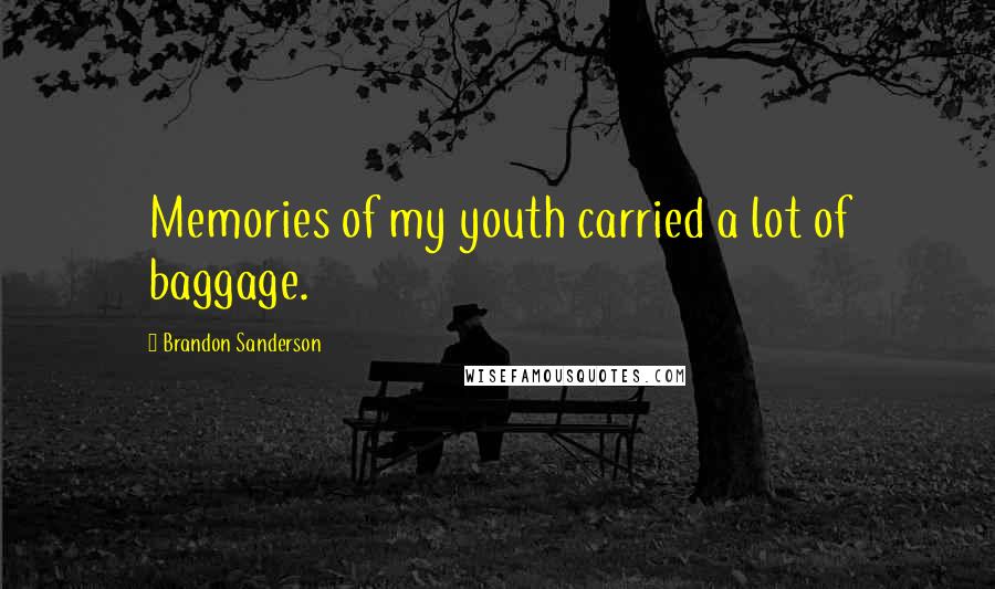 Brandon Sanderson Quotes: Memories of my youth carried a lot of baggage.