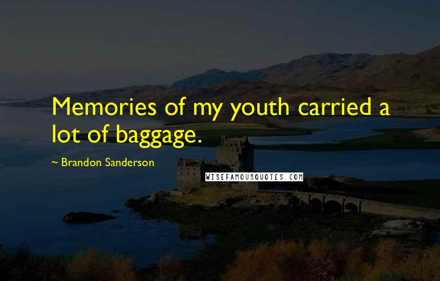 Brandon Sanderson Quotes: Memories of my youth carried a lot of baggage.