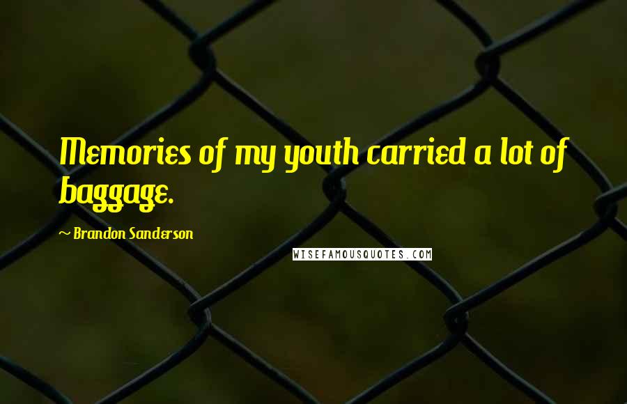 Brandon Sanderson Quotes: Memories of my youth carried a lot of baggage.