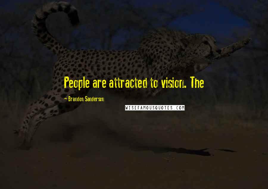 Brandon Sanderson Quotes: People are attracted to vision. The