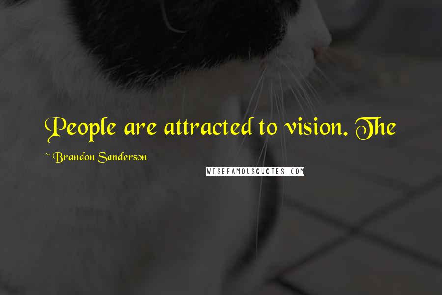 Brandon Sanderson Quotes: People are attracted to vision. The