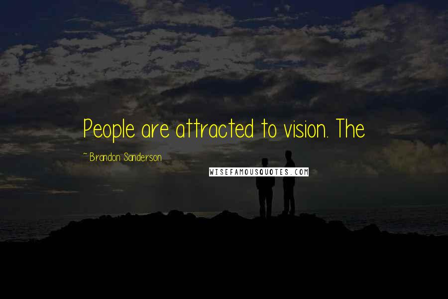 Brandon Sanderson Quotes: People are attracted to vision. The