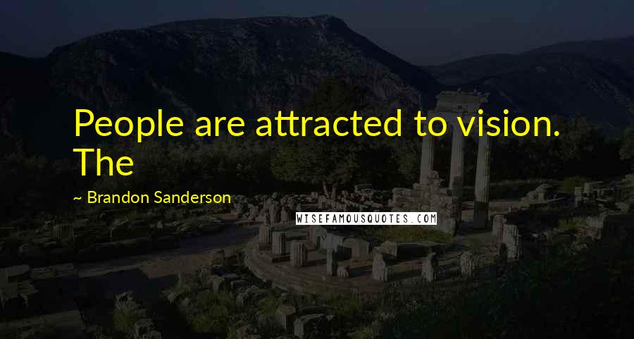 Brandon Sanderson Quotes: People are attracted to vision. The