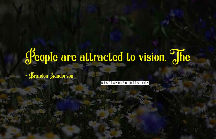 Brandon Sanderson Quotes: People are attracted to vision. The