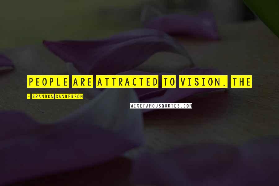 Brandon Sanderson Quotes: People are attracted to vision. The