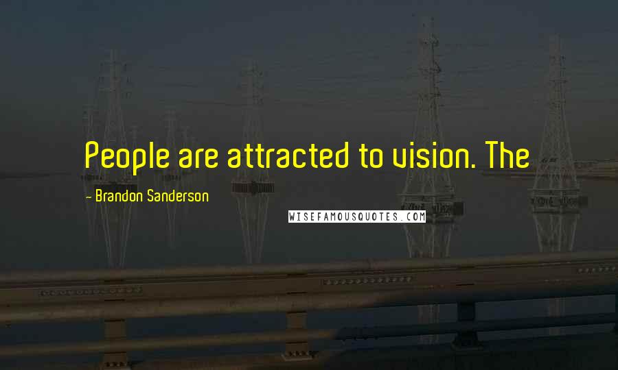 Brandon Sanderson Quotes: People are attracted to vision. The