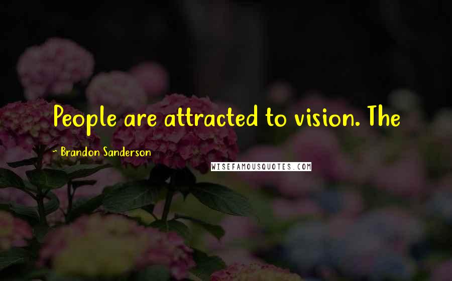 Brandon Sanderson Quotes: People are attracted to vision. The