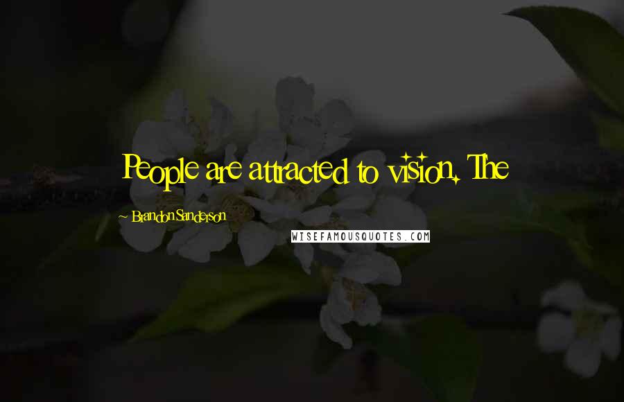 Brandon Sanderson Quotes: People are attracted to vision. The