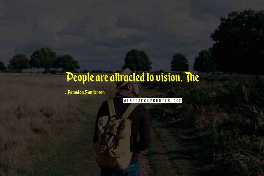 Brandon Sanderson Quotes: People are attracted to vision. The