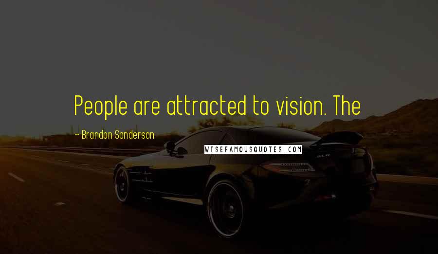 Brandon Sanderson Quotes: People are attracted to vision. The