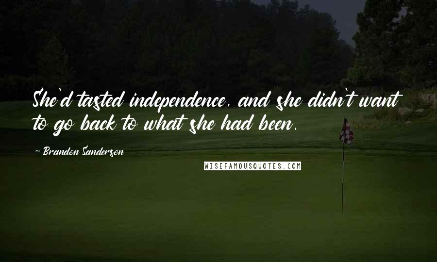 Brandon Sanderson Quotes: She'd tasted independence, and she didn't want to go back to what she had been.