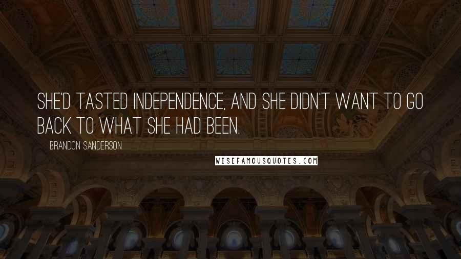Brandon Sanderson Quotes: She'd tasted independence, and she didn't want to go back to what she had been.