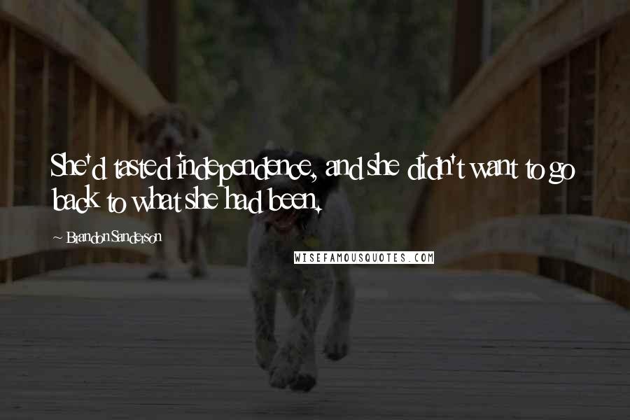 Brandon Sanderson Quotes: She'd tasted independence, and she didn't want to go back to what she had been.