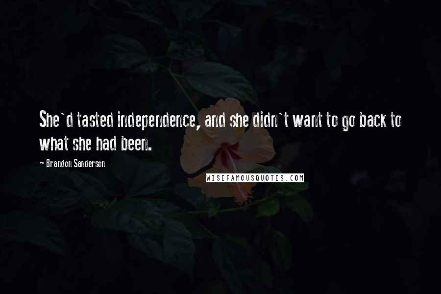 Brandon Sanderson Quotes: She'd tasted independence, and she didn't want to go back to what she had been.