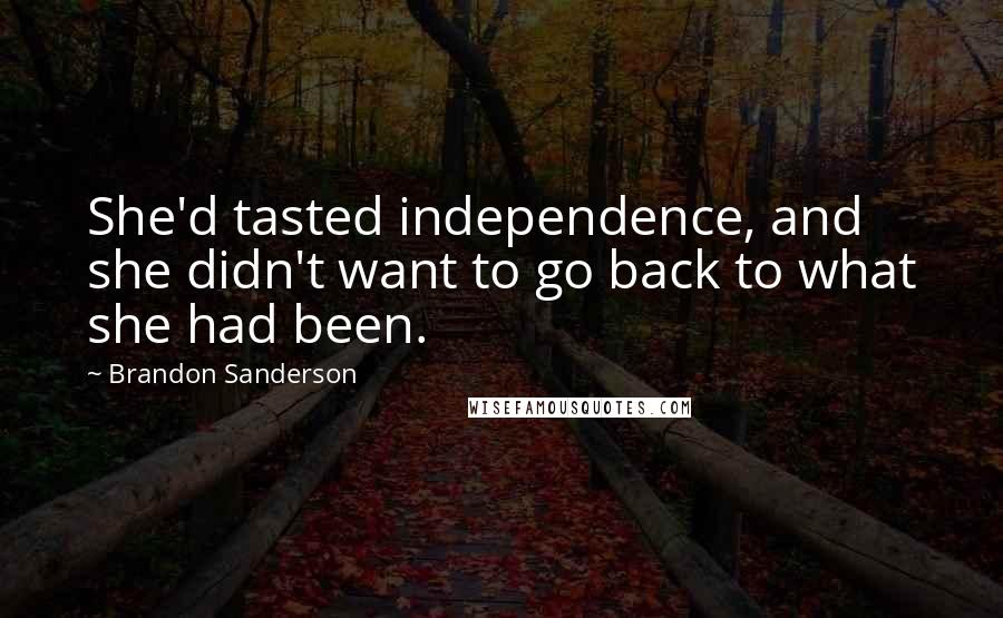 Brandon Sanderson Quotes: She'd tasted independence, and she didn't want to go back to what she had been.