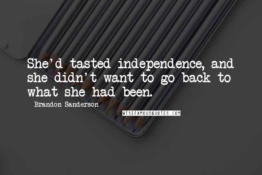 Brandon Sanderson Quotes: She'd tasted independence, and she didn't want to go back to what she had been.