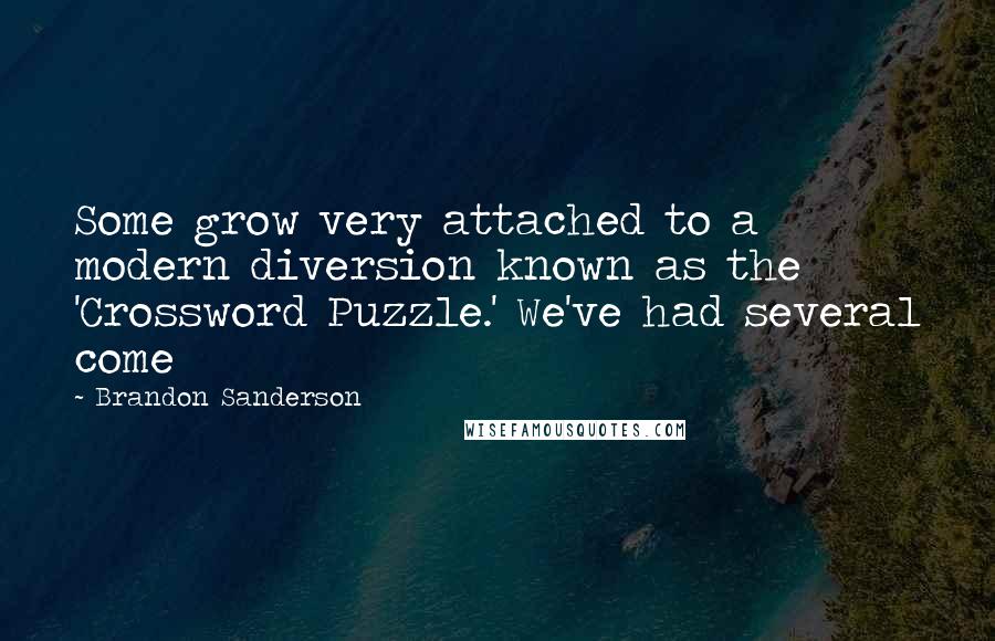 Brandon Sanderson Quotes: Some grow very attached to a modern diversion known as the 'Crossword Puzzle.' We've had several come