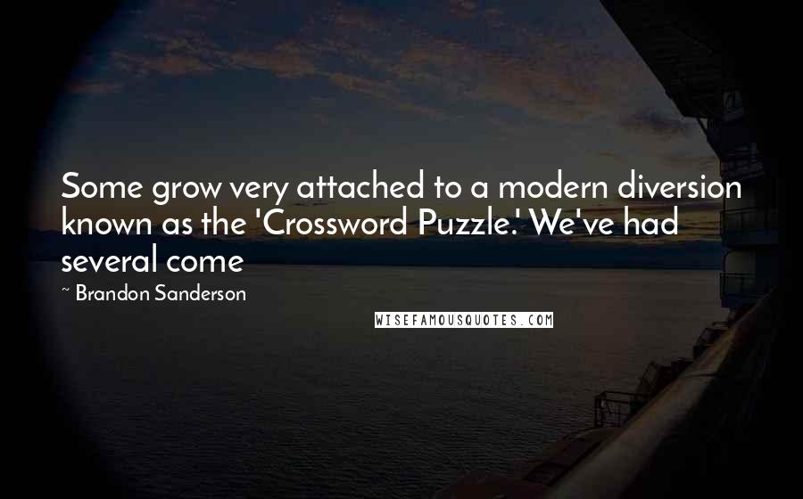 Brandon Sanderson Quotes: Some grow very attached to a modern diversion known as the 'Crossword Puzzle.' We've had several come
