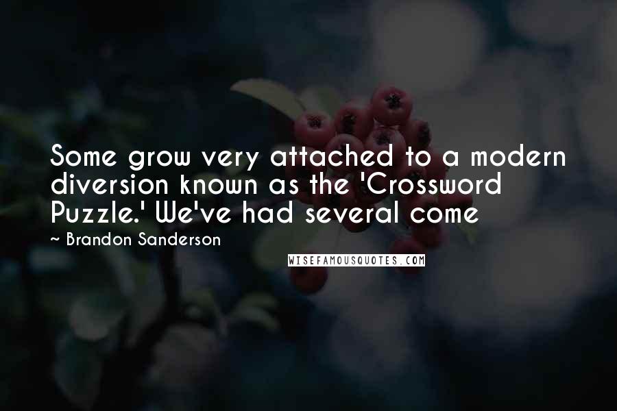 Brandon Sanderson Quotes: Some grow very attached to a modern diversion known as the 'Crossword Puzzle.' We've had several come
