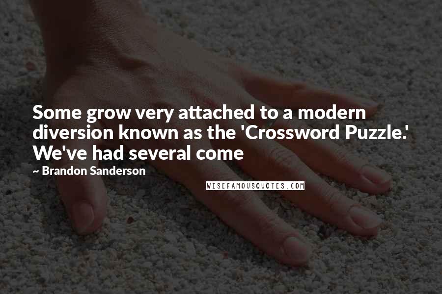 Brandon Sanderson Quotes: Some grow very attached to a modern diversion known as the 'Crossword Puzzle.' We've had several come