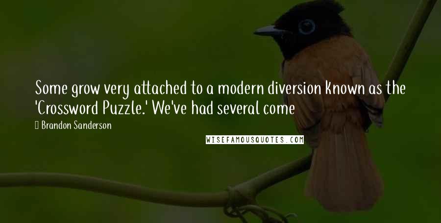 Brandon Sanderson Quotes: Some grow very attached to a modern diversion known as the 'Crossword Puzzle.' We've had several come