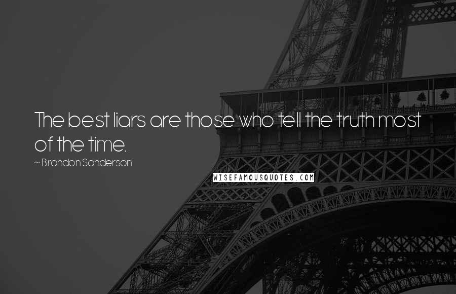 Brandon Sanderson Quotes: The best liars are those who tell the truth most of the time.