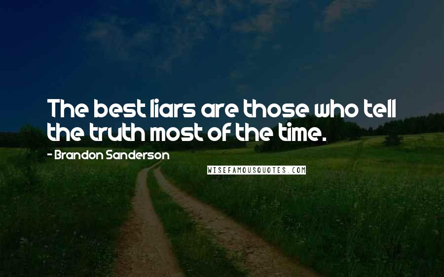 Brandon Sanderson Quotes: The best liars are those who tell the truth most of the time.