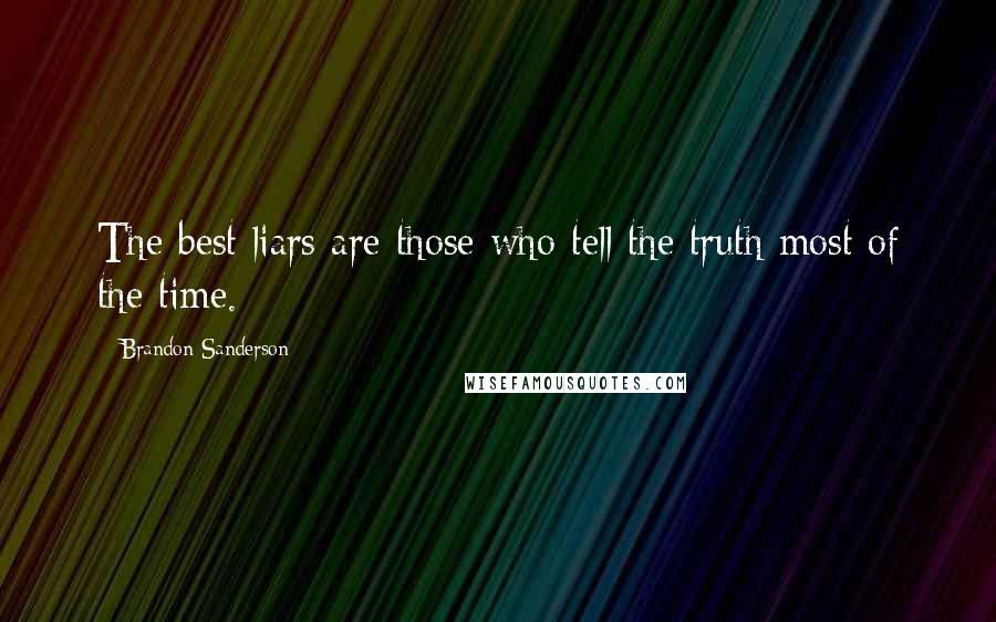 Brandon Sanderson Quotes: The best liars are those who tell the truth most of the time.