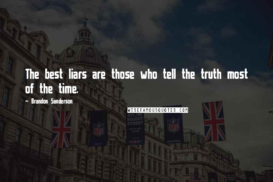 Brandon Sanderson Quotes: The best liars are those who tell the truth most of the time.