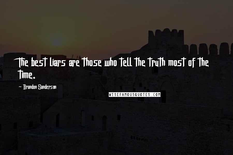 Brandon Sanderson Quotes: The best liars are those who tell the truth most of the time.