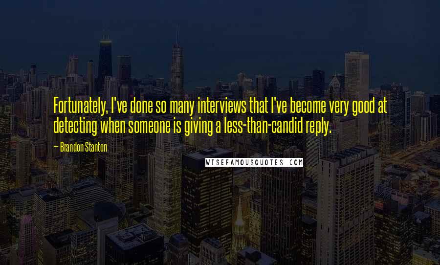 Brandon Stanton Quotes: Fortunately, I've done so many interviews that I've become very good at detecting when someone is giving a less-than-candid reply.