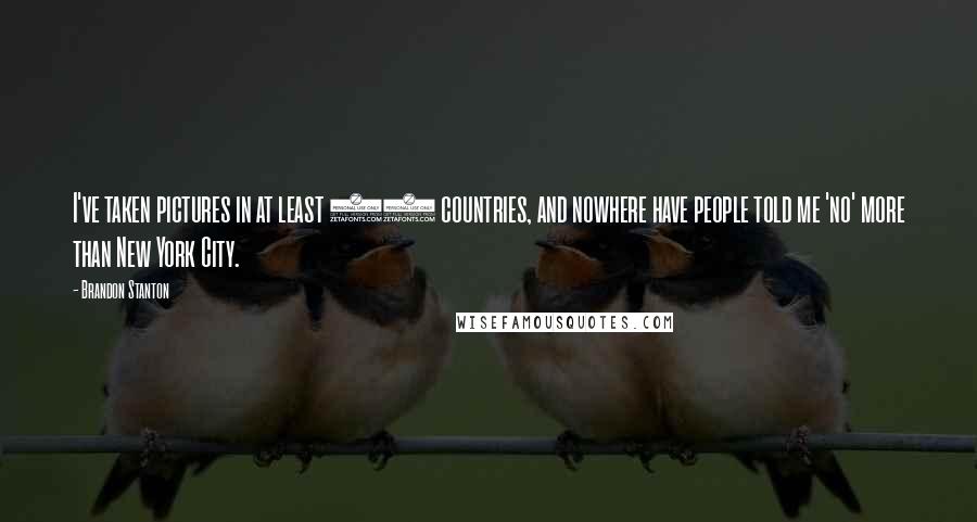 Brandon Stanton Quotes: I've taken pictures in at least 14 countries, and nowhere have people told me 'no' more than New York City.