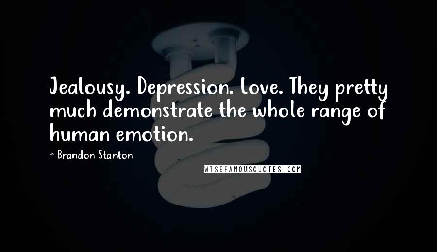 Brandon Stanton Quotes: Jealousy. Depression. Love. They pretty much demonstrate the whole range of human emotion.