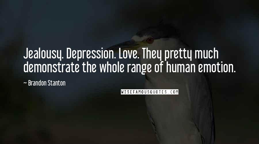 Brandon Stanton Quotes: Jealousy. Depression. Love. They pretty much demonstrate the whole range of human emotion.