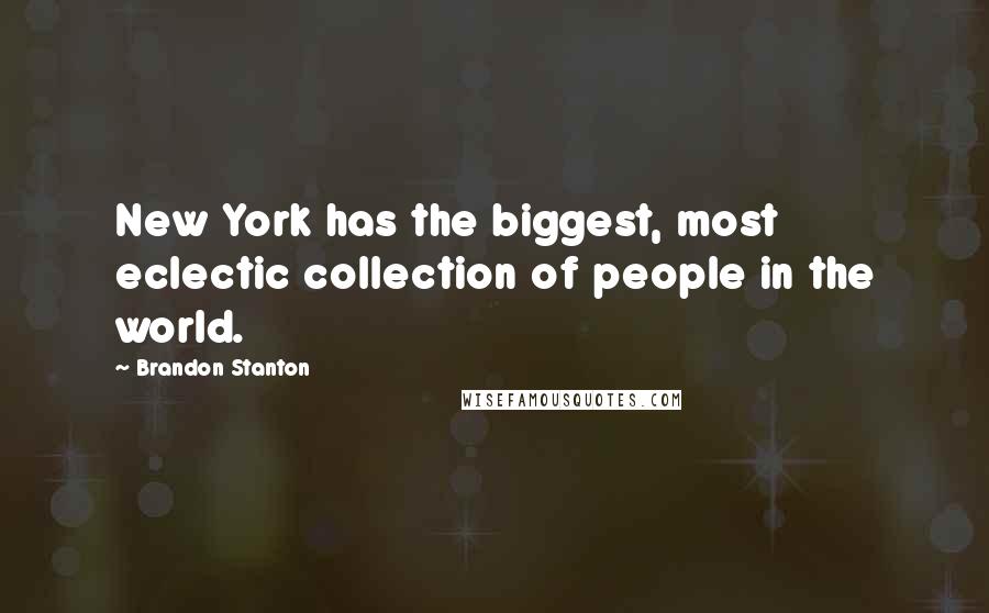 Brandon Stanton Quotes: New York has the biggest, most eclectic collection of people in the world.