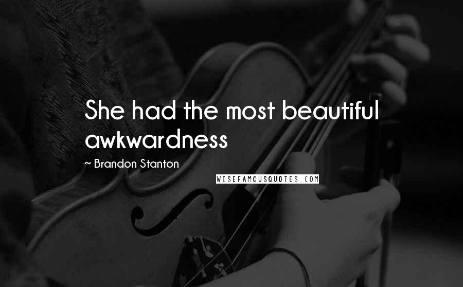 Brandon Stanton Quotes: She had the most beautiful awkwardness