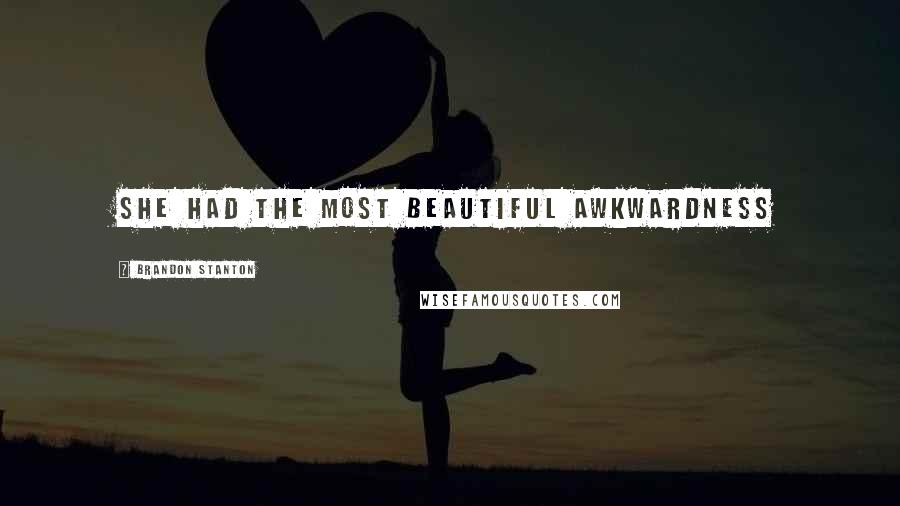 Brandon Stanton Quotes: She had the most beautiful awkwardness