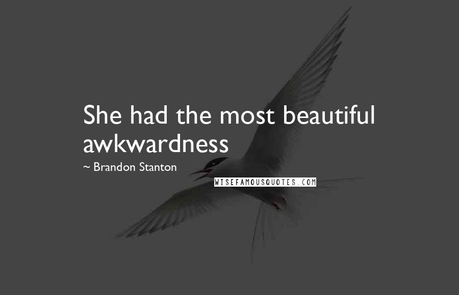 Brandon Stanton Quotes: She had the most beautiful awkwardness