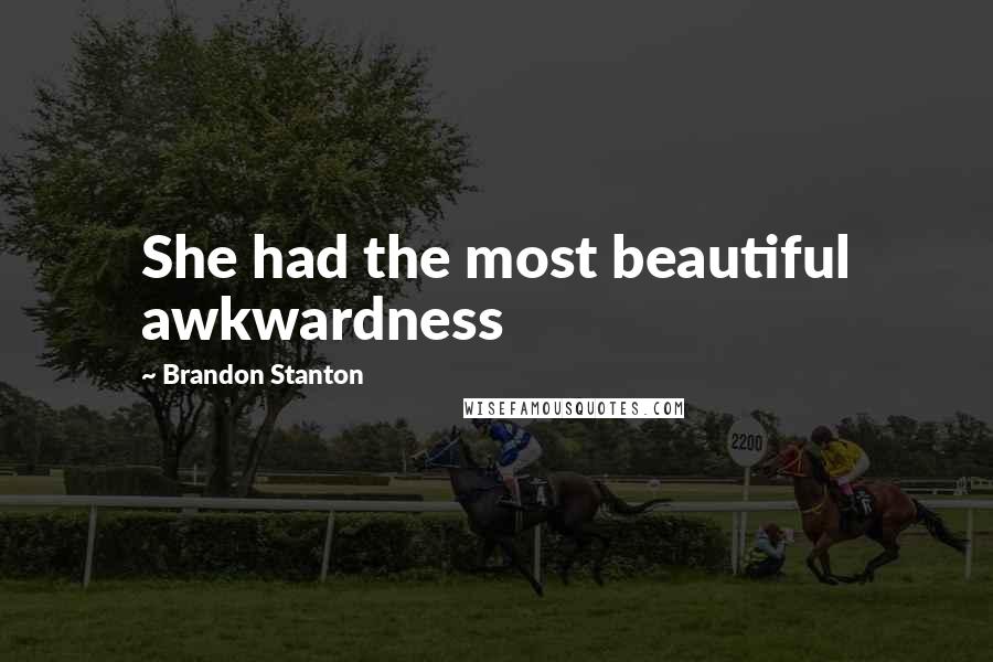 Brandon Stanton Quotes: She had the most beautiful awkwardness