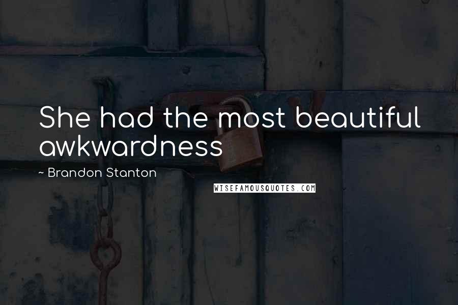 Brandon Stanton Quotes: She had the most beautiful awkwardness