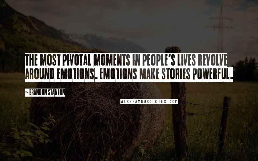 Brandon Stanton Quotes: The most pivotal moments in people's lives revolve around emotions. Emotions make stories powerful.