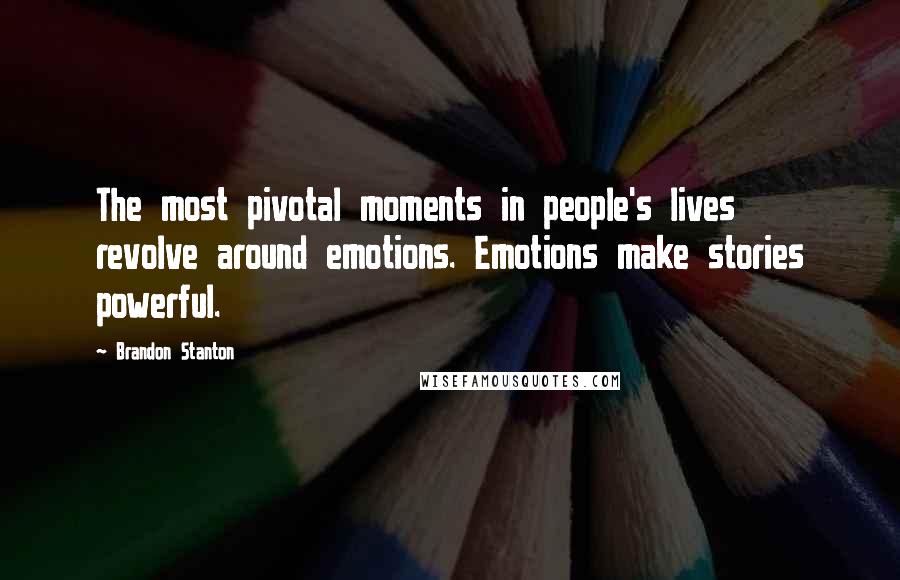 Brandon Stanton Quotes: The most pivotal moments in people's lives revolve around emotions. Emotions make stories powerful.